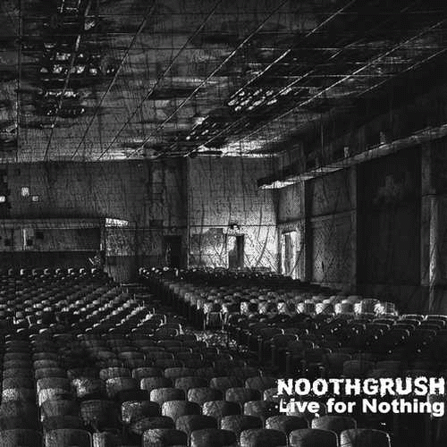 Noothgrush : Live for Nothing